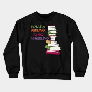 WHAT A FEELING, TO GO WHEELING Crewneck Sweatshirt